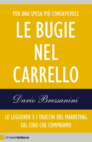Le bugie nel carrello. Per una spesa più consapevole. Le leggende e i trucchi del marketing sul cibo che compriamo