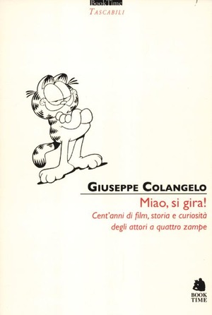 Miao, si gira! Cent'anni di film, storia e curiosità degli attori a quattro zampe. Ediz. illustrata