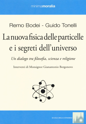 La nuova fisica delle particelle e i segreti dell'universo. Un dialogo tra filosofia, scienza e religione