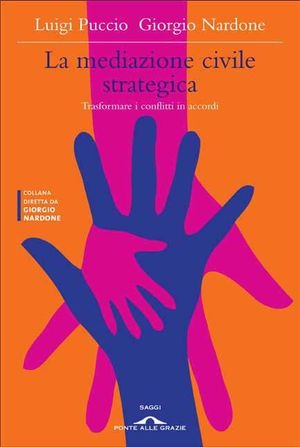 La mediazione civile strategica. Trasformare i conflitti in accordi