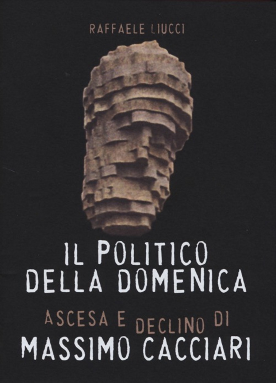 Il politico della domenica. Ascesa e declino di Massimo Cacciari