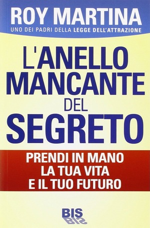 L' anello mancante del segreto. Prendi in mano la tua vita e il tuo futuro