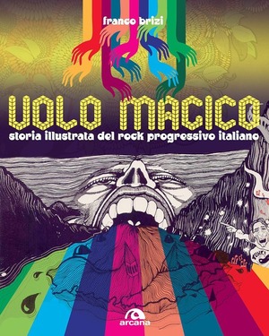 Il volo magico. Storia illustrata del rock progressivo italiano. Ediz. illustrata