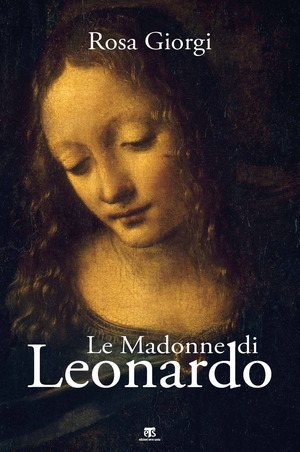 Le Madonne di Leonardo. Ediz. a colori