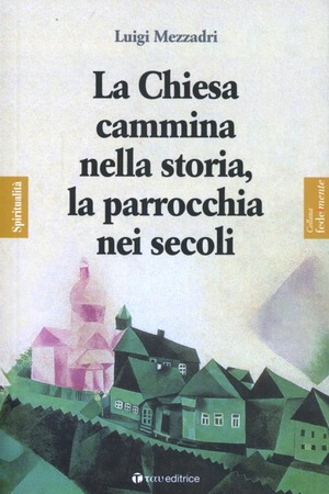 La Chiesa cammina nella storia, la parrocchia nei secoli