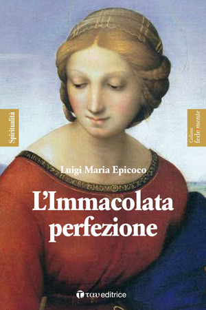 L' Immacolata perfezione. Sentieri di preparazione alla Festa dell’Immacolata