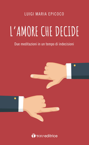 L' amore che decide. Due meditazioni in un tempo di indecisioni