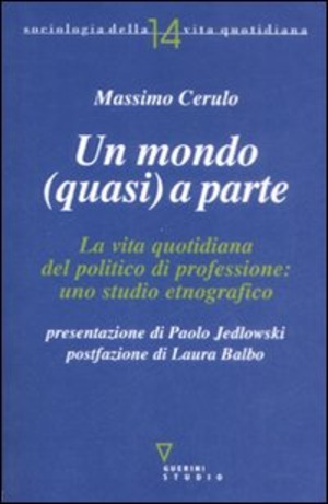 Un mondo (quasi) a parte. La vita quotidiana del politico di professione: uno studio etnografico
