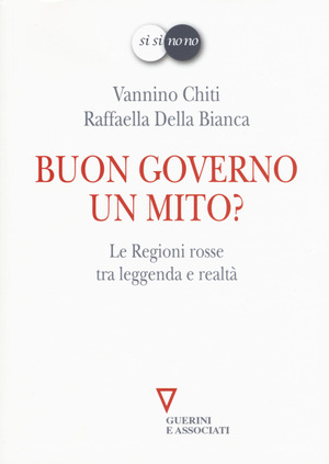 Buon governo. Un mito? Le Regioni rosse tra leggenda e realtà