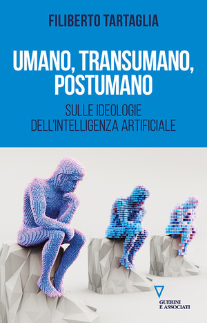 Umano, transumano, postumano. Sulle ideologie dell'intelligenza artificiale