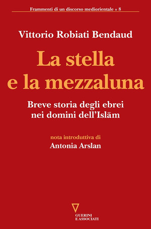 La stella e la mezzaluna. Breve storia degli ebrei nei domini dell'Islam