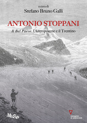 Antonio Stoppani. Il Bel Paese, l'Antropocene e il Trentino