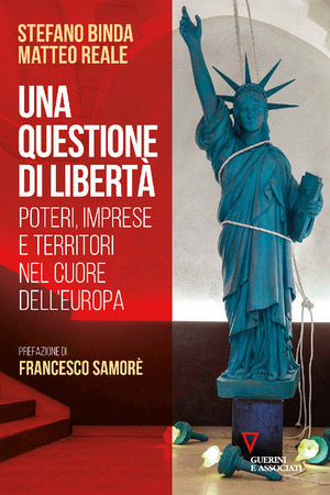 Una questione di libertà. Poteri, imprese e territori nel cuore dell'Europa