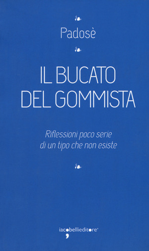Il bucato del gommista. Riflessioni poco serie di un tipo che non esiste