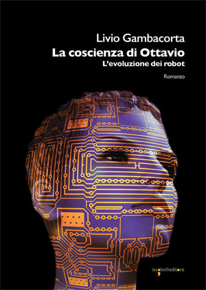 La coscienza di Ottavio. L'evoluzione dei robot