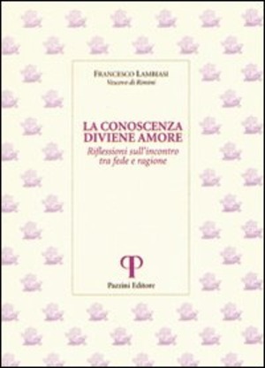 La conoscenza diviene amore. Riflessioni sull'incontro tra fede e ragione