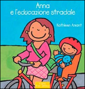 Anna e l'educazione stradale. Ediz. illustrata