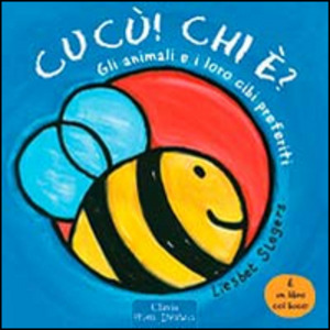 Animali e il loro cibi. Cucù! Chi è? Ediz. illustrata