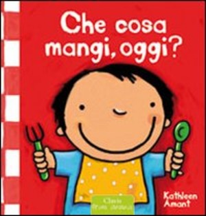Che cosa mangi, oggi? Ediz. illustrata