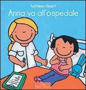 Anna va all'ospedale. Ediz. illustrata
