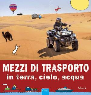 Mezzi di trasporto in terra, cielo, acqua. Ediz. a colori