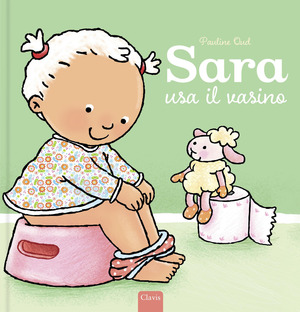 Sara usa il vasino. Ediz. a colori