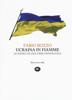 Ucraina in fiamme. Le radici di una crisi annunciata Ucraina in fiamme. Le radici di una crisi annunciata