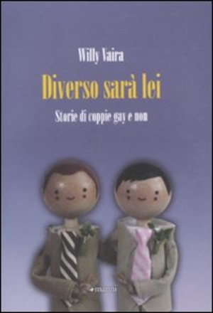 Diverso sarà lei! Storie di coppie gay e non Diverso sarà lei! Storie di coppie gay e non