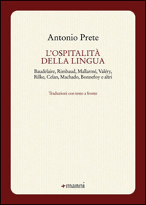 L' ospitalità della lingua. Baudelaire, Rimbaud, Mallarmé, Valéry, Rilke, Celan, Machado, Bonnefoy e altri. Testo originale a fronte