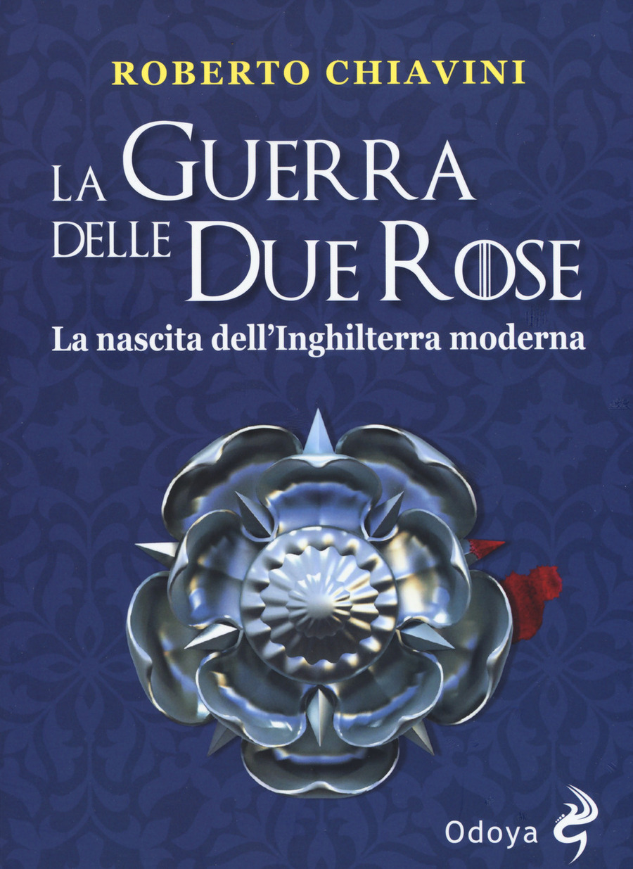 La guerra delle Due Rose. La nascita dell’Inghilterra moderna