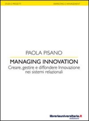 Managing innovation. Creare, gestire e diffondere. Innovazione nei sistemi relazionali