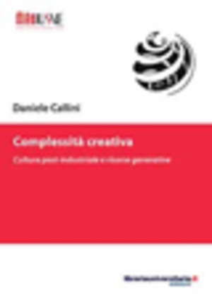 Complessità creativa. Cultura post-industriale e risorse generative
