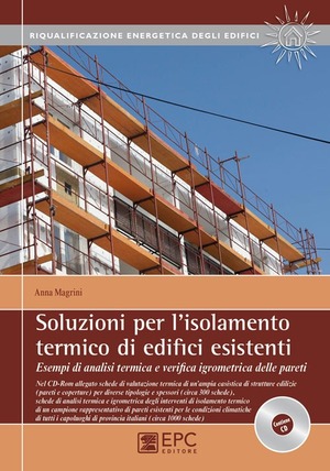 Soluzioni per l'isolamento termico di edifici esistenti. Esempi di analisi termica e verifica igrometrica delle pareti. Con CD-ROM