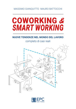 Coworking & smart working. Nuove tendenze nel modo di lavorare. Completo di casi reali. Nuova ediz.