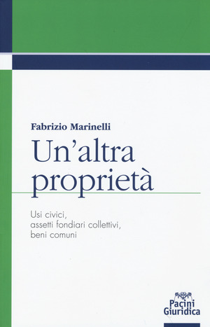 Un' altra proprietà. Usi civici, assetti fondiari collettivi, beni comuni