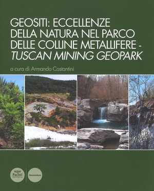 Geositi: eccellenze della natura nel Parco delle colline metallifere-Tuscan mining geopark. Ediz. illustrata