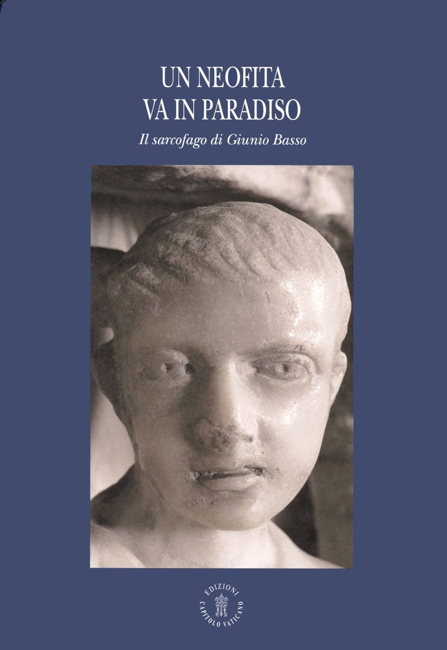 Un neofita va in paradiso. Il sarcofago di Giunio Basso