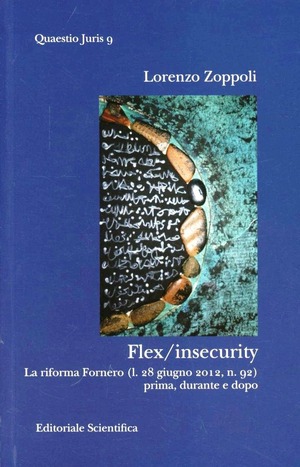Flex insecurity. La riforma Fornero (l. 28 giugno 2012, n. 92) prima, durante e dopo