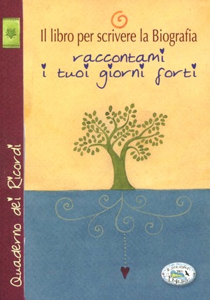 Il libro per scrivere la biografia. Raccontami i tuoi giorni forti
