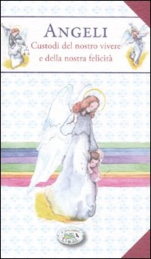 Angeli. Custodi del nostro vivere e della nostra felicità