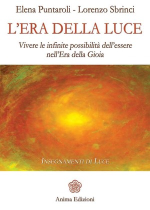 L' era della luce. Vivere le infinite possibilità dell'essere nell'era della gioia