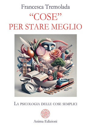 «Cose» per stare meglio. La psicologia delle cose semplici