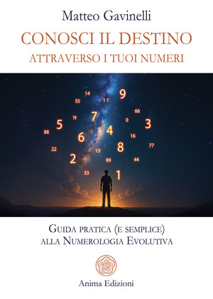 Conosci il destino attraverso i tuoi numeri. Guida pratica (e semplice) alla numerologia evolutiva