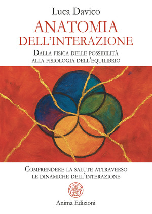 Anatomia dell’interazione. Dalla fisica delle possibilità alla fisiologia dell’equilibrio. Comprendere la salute attraverso le dinamiche dell’interazione