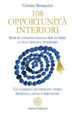 108 opportunità interiori. Semi di consapevolezza per nutrire la tua crescita interiore - Un cammino quotidiano verso presenza, gioia e direzione