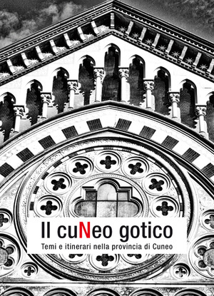Il Cuneo gotico. Temi e itinerari nella provincia di Cuneo