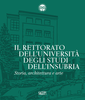 Il Rettorato dell’Università degli Studi dell’Insubria. Storia, architettura e arte