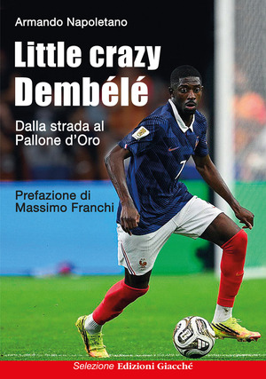 Little crazy Dembélé. Dalla strada al Pallone d'Oro