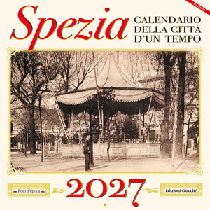 Spezia. Calendario della città d'un tempo 2027
