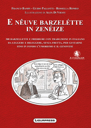 E nêuve barzelétte in zenéize. 300 barzellette e freddure con traduzione in italiano da leggere e rileggere, senza fretta, per gustarne fino in fondo l'umorismo e il genovese. Ediz. illustrata
